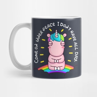 COME INNER PEACE I DON'T HAVE THE WHOLE DAY Mug